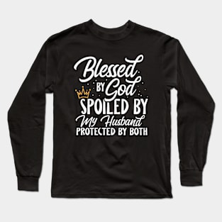 Blessed By God Spoiled By My Husband Long Sleeve T-Shirt